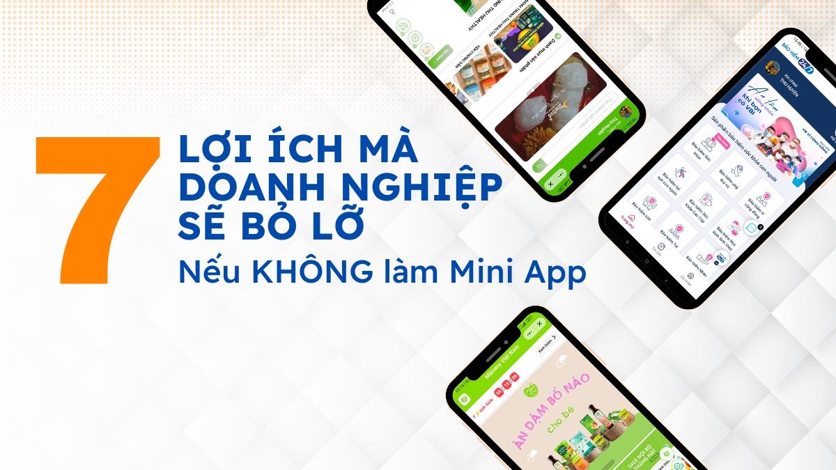 7 lợi ích mini app mà doanh nghiệp sẽ bỏ lỡ nếu khôgn làm.